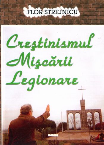 Flor Strejnicu - Creştinismul mişcării legionare