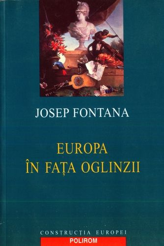 Josep Fontana - Europa în faţa oglinzii