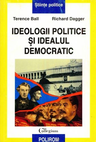 T. Ball, R. Dagger - Ideologii politice şi idealul democratic - Click pe imagine pentru închidere