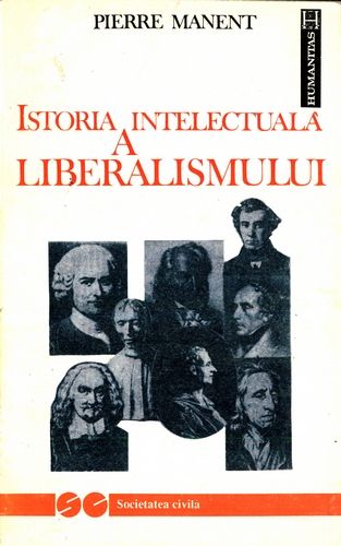 Pierre Manent - Istoria intelectuală a liberalismului