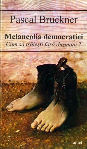 Pascal Bruckner - Melancolia democraţiei