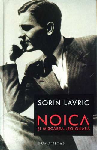 Sorin Lavric - Noica şi mişcarea legionară
