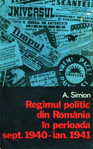 A. Simion - Regimul politic din România ân perioada 1940-1941