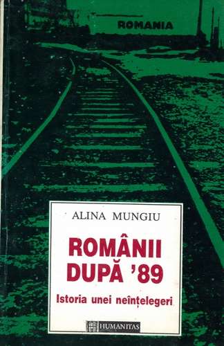 Alina Mungiu - Românii după ‘89 - Istoria unei neînţelegeri
