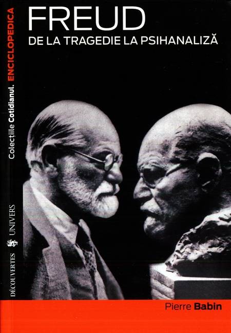 Pierre Babin - Freud - De la tragedie la psihanaliză