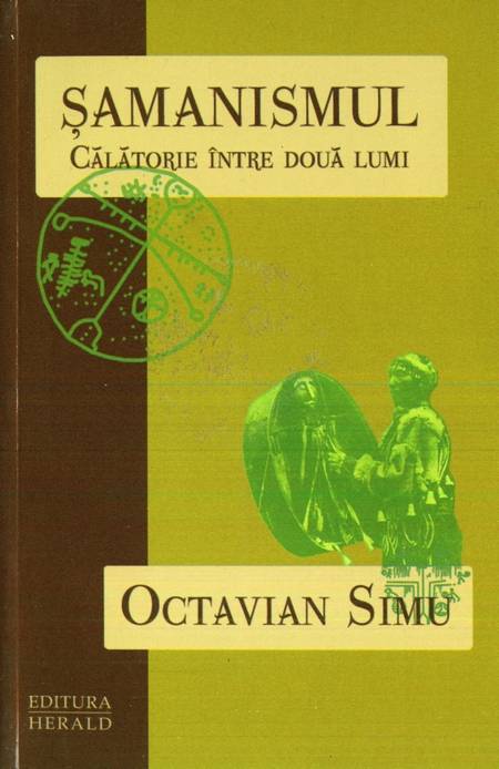 Octavian Simu - Șamanismul - Călătorie între două lumi