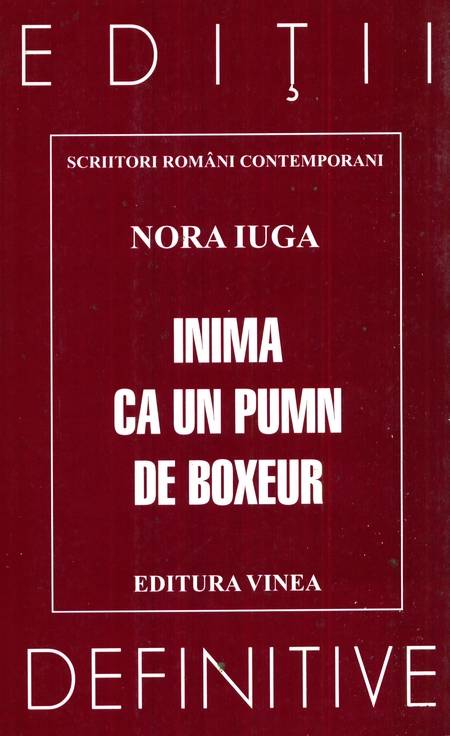 Nora Iuga - Inima ca un pumn de boxeur
