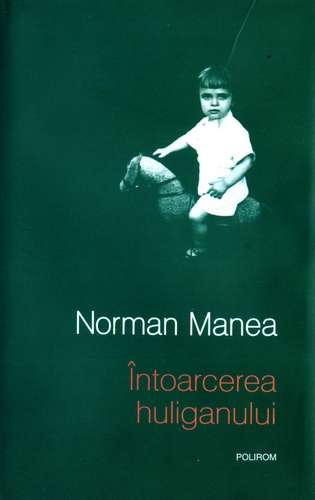 Norman Manea - Întoarcerea huliganului