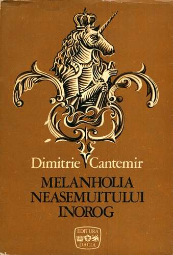 Dimitrie Cantemir - Melanholia neasemuitului inorog