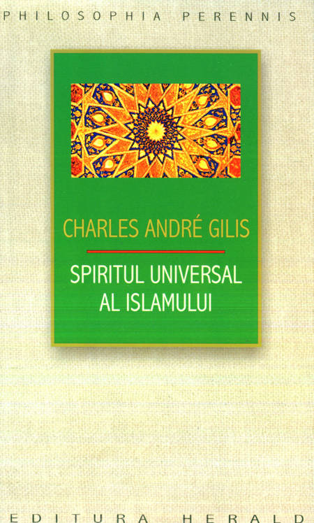 Charles Andre Gilis - Spiritul universal al islamului - Click pe imagine pentru închidere