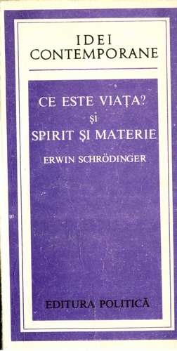 Erwin Schrodinger - Ce este viaţa? Spirit şi materie - Click pe imagine pentru închidere