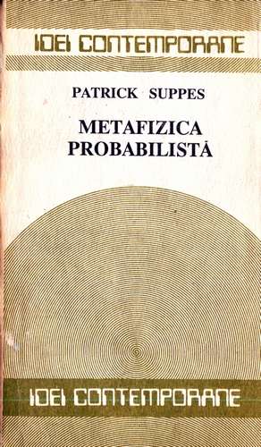 Patrick Suppes - Metafizica probabilistică