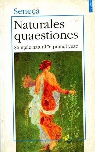 Seneca - Naturales quaestiones -Ştiinţele naturii în primul veac
