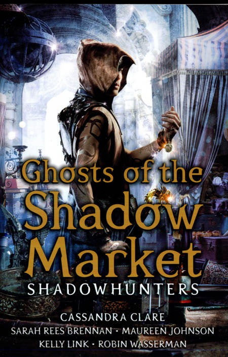 Cassandra Clare - Ghosts of the Shadow Market