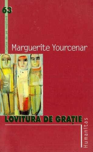 Marguerite Yourcenar - Lovitura de graţie
