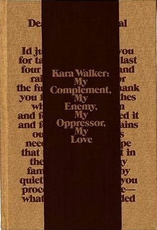 Kara Walker - My Complement, My Enemy, My Opressor, My Love