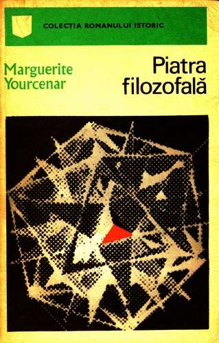 Marguerite Yourcenar - Piatra filozofală