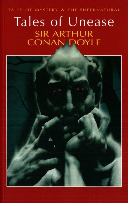 Sir Arthur Conan Doyle - Tales of Unease