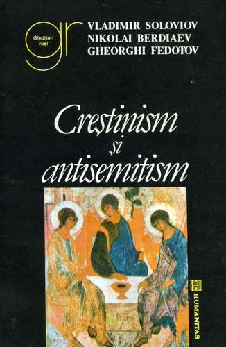 V. Soloviev, N.Berdiaev, G. Fedotov - Creştinism şi antisemitism