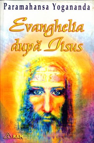 Paramahansa Yogananda - Evanghelia dupa Iisus