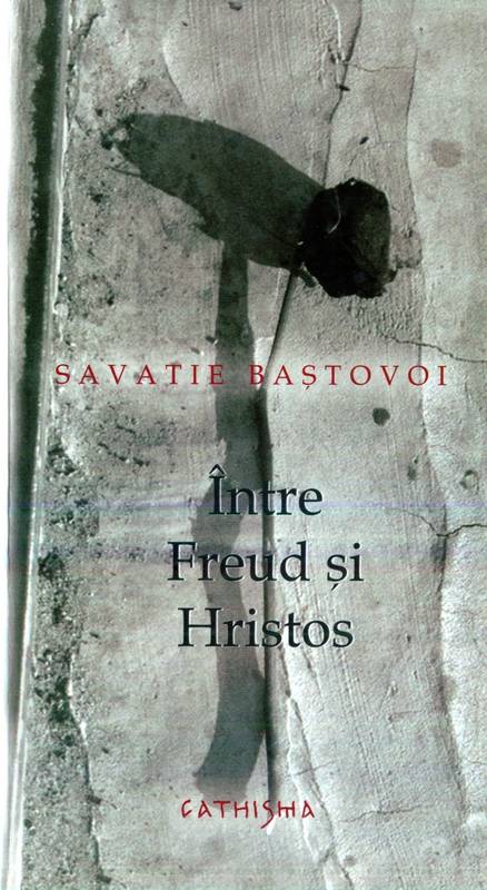 Savatie Baştovoi - Între Freud şi Hristos