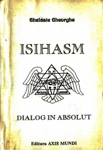Ghelasie Gheorghe - Isihasm - Dialog în Absolut
