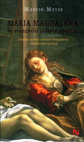 Marvin Mezer - Maria Magdalena în Evanghelii şi texte apocrife