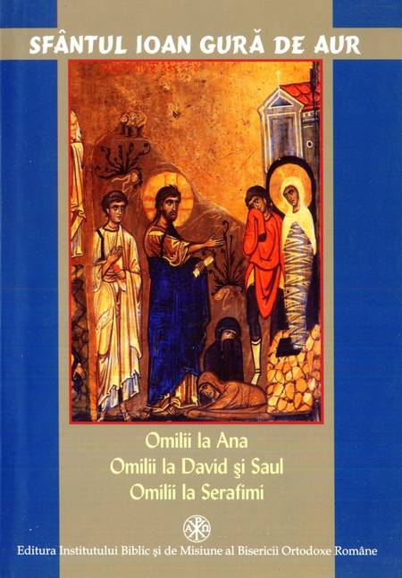 Sfântul Ioan Gură de Aur - Omilii la Ana. Omilii la Serafimi
