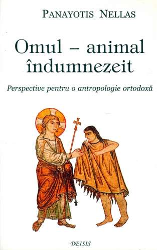 Panayotis Nellas - Omul - animal îndumnezeit