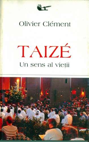 Olivier Clement - Taize - Un sens al vieţii