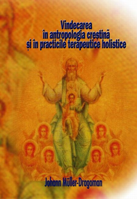Johann Muller-Dragoman - Vindecarea în antropologia creștină