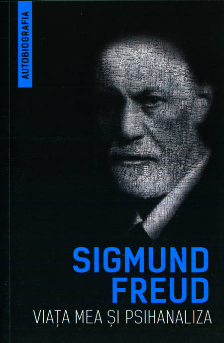 Sigmund Freud - Viața mea și psihanaliza